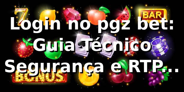 Login no pgz bet: Guia Técnico, Segurança e RTP (2026) 🚀